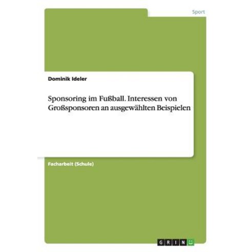 Sponsoring Im Fuball. Interessen Von Grosponsoren an Ausgewahlten Beispielen Paperback, Grin Publishing