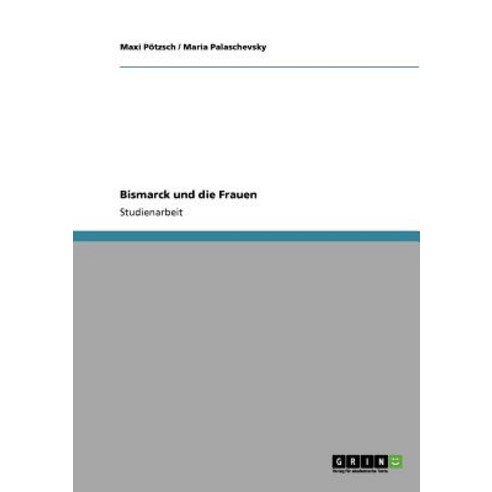 Bismarck Und Die Frauen Paperback, Grin Publishing
