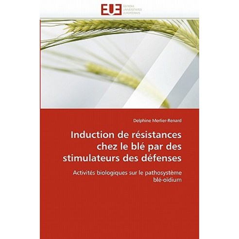 Induction de Resistances Chez Le Ble Par Des Stimulateurs Des Defenses Paperback, Univ Europeenne