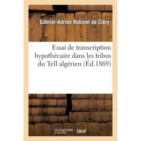 Essai de Transcription Hypothecaire Dans Les Tribus Du Tell Algerien Paperback, Hachette Livre Bnf