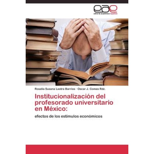 Institucionalizacion del Profesorado Universitario En Mexico Paperback, Editorial Academica Espanola