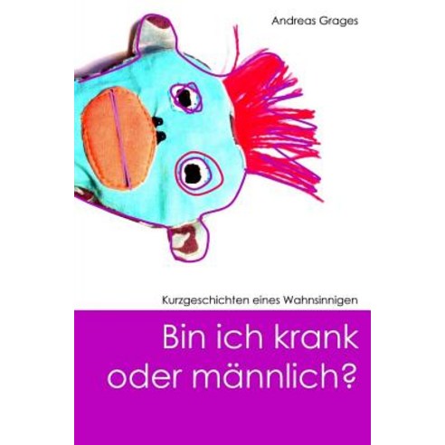 Bin Ich Krank Oder Maennlich? Paperback, Createspace