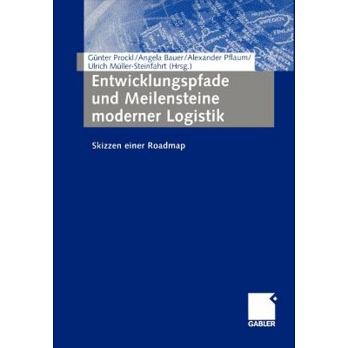 Entwicklungspfade Und Meilensteine Moderner Logistik: Skizzen Einer Roadmap Paperback, Gabler Verlag