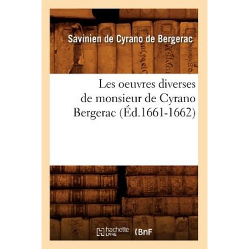 Les Oeuvres Diverses de Monsieur de Cyrano Bergerac (A0/00d.1661-1662) Paperback, Hachette Livre Bnf