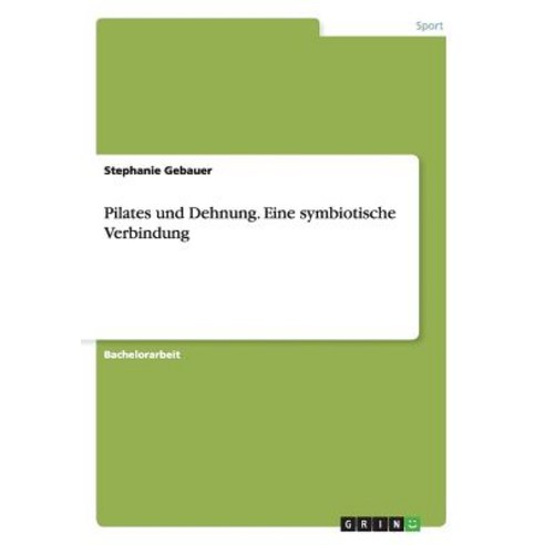 Pilates Und Dehnung. Eine Symbiotische Verbindung Paperback, Grin Publishing
