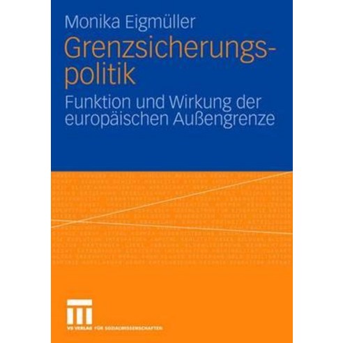 Grenzsicherungspolitik: Funktion Und Wirkung Der Europaischen Auengrenze Paperback, Vs Verlag Fur Sozialwissenschaften