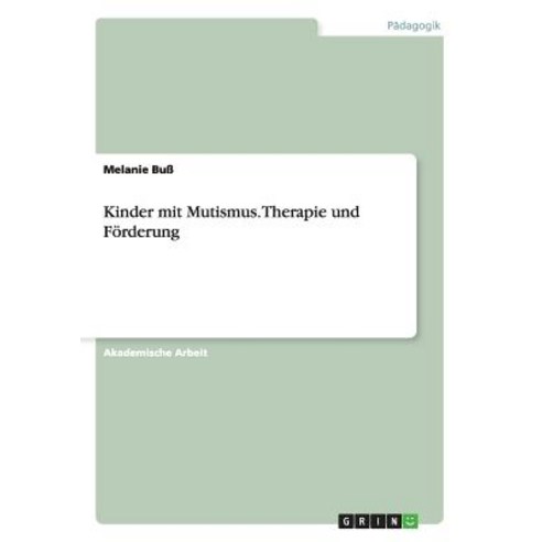 Kinder Mit Mutismus. Therapie Und Forderung Paperback, Grin Verlag Gmbh