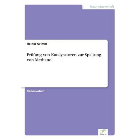 Prufung Von Katalysatoren Zur Spaltung Von Methanol Paperback, Diplom.de