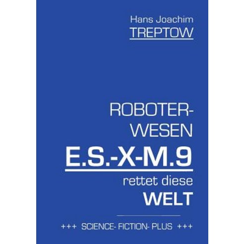 Roboter-Wesen E.S.-X-M.9 Rettet Die Welt Paperback, Books on Demand