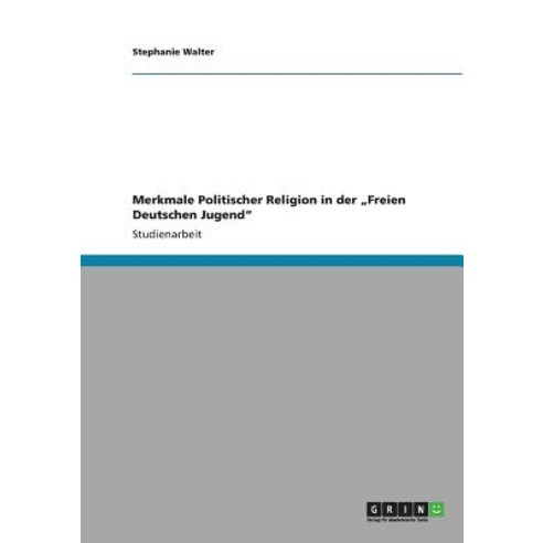 Merkmale Politischer Religion in Der "Freien Deutschen Jugend" Paperback, Grin Publishing