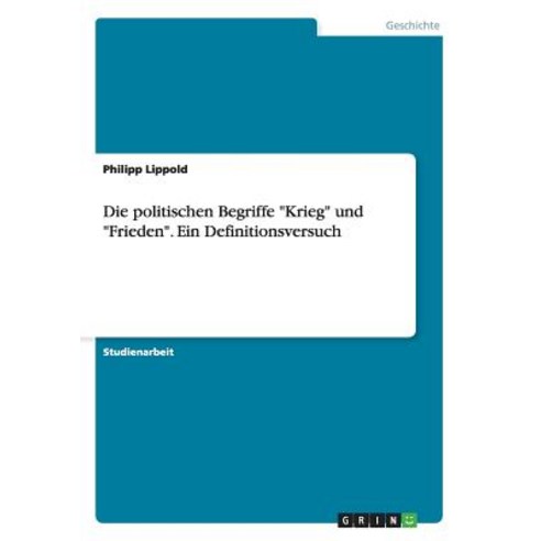 Die Politischen Begriffe "Krieg" Und "Frieden." Ein Definitionsversuch Paperback, Grin Publishing
