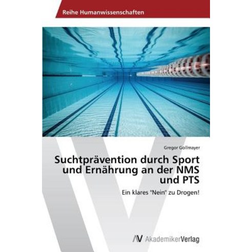 Suchtpravention Durch Sport Und Ernahrung an Der Nms Und Pts Paperback, AV Akademikerverlag