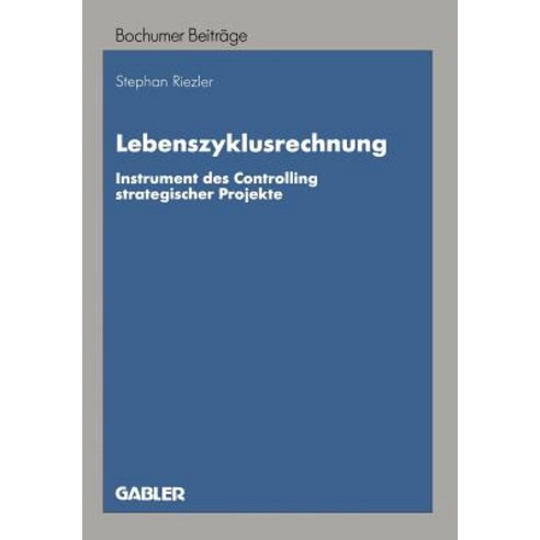 Lebenszyklusrechnung: Instrument Des Controlling Strategischer Projekte Paperback, Gabler Verlag