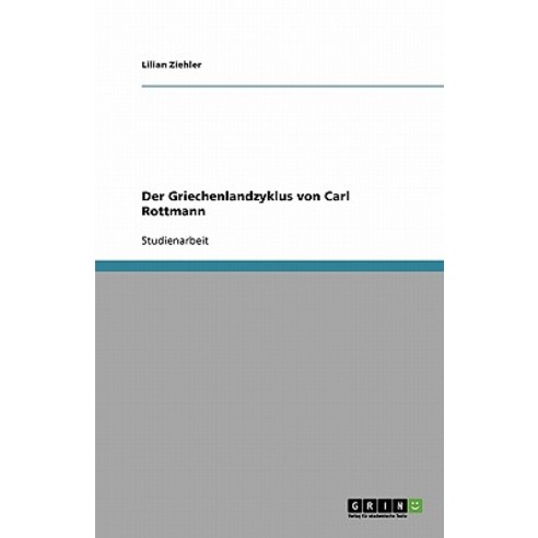 Der Griechenlandzyklus Von Carl Rottmann Paperback, Grin Publishing