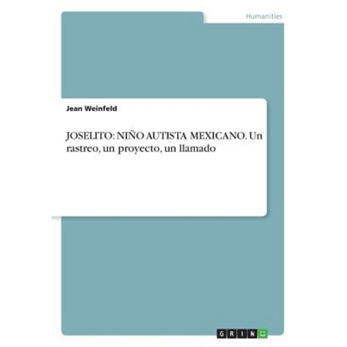 Joselito: Nino Autista Mexicano. Un Rastreo Un Proyecto Un Llamado Paperback, Grin Publishing