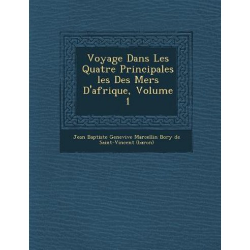 Voyage Dans Les Quatre Principales Les Des Mers D''Afrique Volume 1 Paperback, Saraswati Press