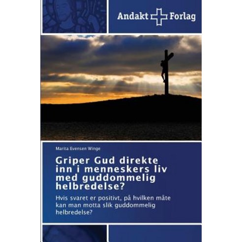 Griper Gud Direkte Inn I Menneskers LIV Med Guddommelig Helbredelse? Paperback, Andakt Forlag
