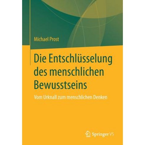 Die Entschlusselung Des Menschlichen Bewusstseins: Vom Urknall Zum Menschlichen Denken Paperback, Springer vs
