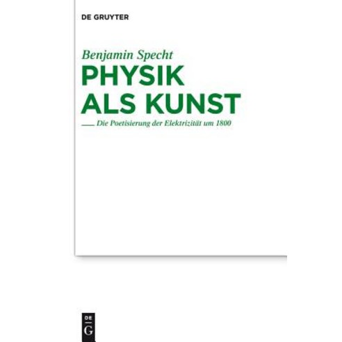 Physik ALS Kunst: Die Poetisierung Der Elektrizitat Um 1800 Hardcover, Walter de Gruyter