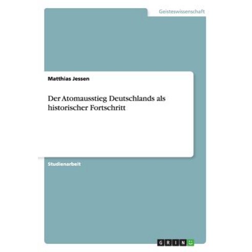 Der Atomausstieg Deutschlands ALS Historischer Fortschritt Paperback, Grin Verlag Gmbh