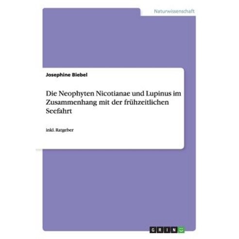 Die Neophyten Nicotianae Und Lupinus Im Zusammenhang Mit Der Fruhzeitlichen Seefahrt Paperback, Grin Publishing