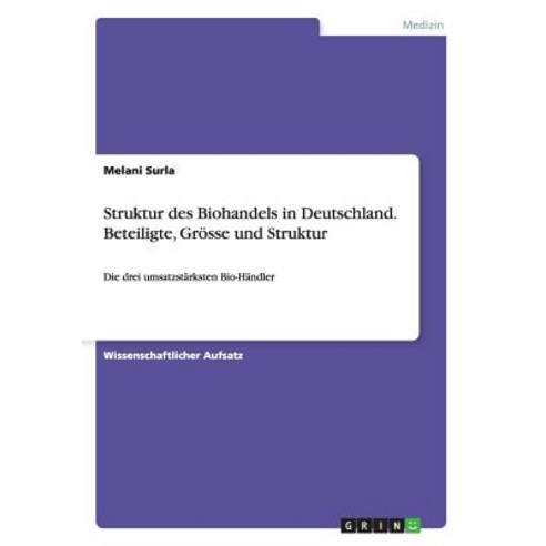Struktur Des Biohandels in Deutschland. Beteiligte Grosse Und Struktur Paperback, Grin Verlag Gmbh