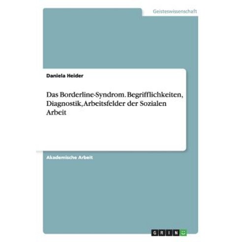 Das Borderline-Syndrom. Begrifflichkeiten Diagnostik Arbeitsfelder Der Sozialen Arbeit Paperback, Grin Publishing