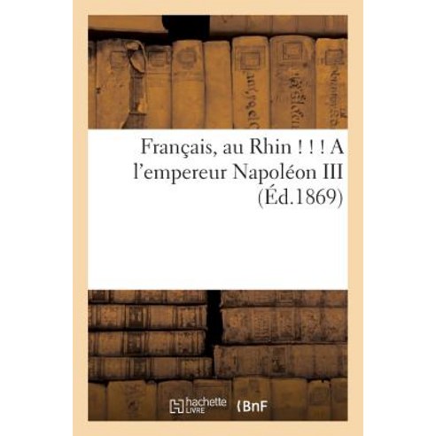 Francais Au Rhin A L''Empereur Napoleon III Paperback, Hachette Livre Bnf