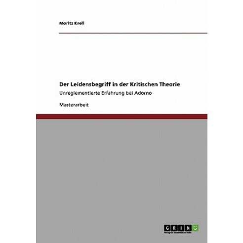 Der Leidensbegriff in Der Kritischen Theorie Paperback, Grin Publishing