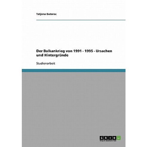 Der Balkankrieg Von 1991 - 1995 - Ursachen Und Hintergrunde Paperback, Grin Publishing