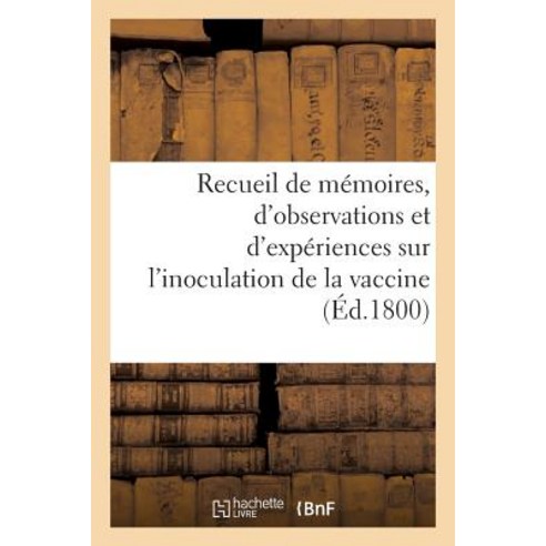 Recueil de Memoires D''Observations Et D''Experiences Sur L''Inoculation de La Vaccine Paperback, Hachette Livre Bnf