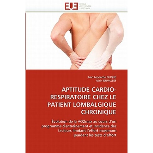 Aptitude Cardio-Respiratoire Chez Le Patient Lombalgique Chronique Paperback, Univ Europeenne