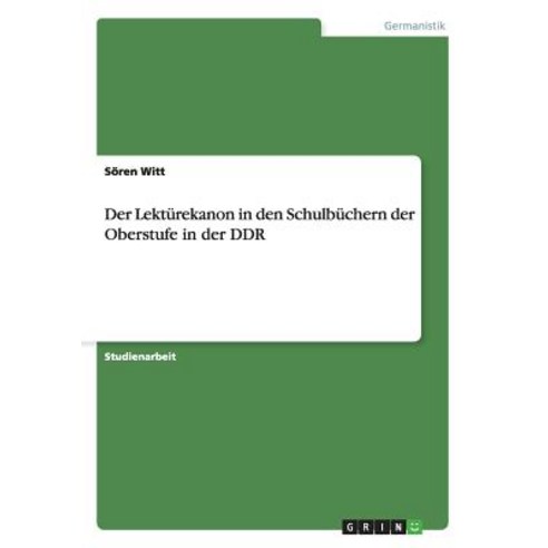 Der Lekturekanon in Den Schulbuchern Der Oberstufe in Der Ddr Paperback, Grin Publishing