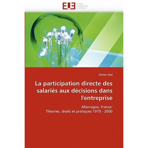 La Participation Directe Des Salaries Aux Decisions Dans L''''Entreprise Paperback, Univ Europeenne