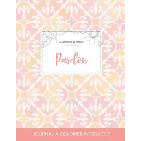 Journal de Coloration Adulte: Pardon (Illustrations de Tortues Elegance Pastel) Paperback, Adult Coloring Journal Press