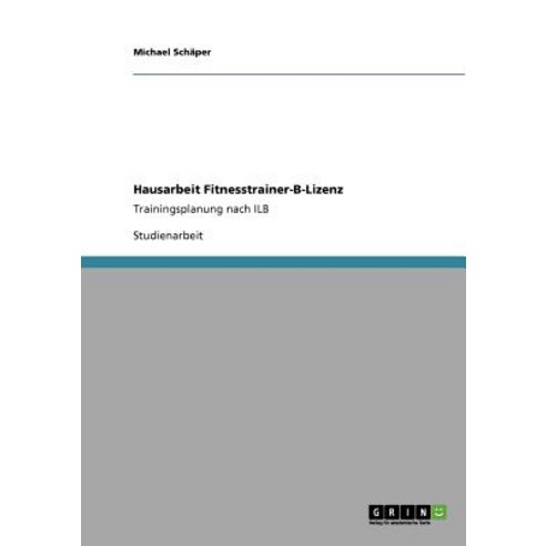 Fitnesstrainer-B-Lizenz. Trainingsplanung Nach Ilb Paperback, Grin Publishing