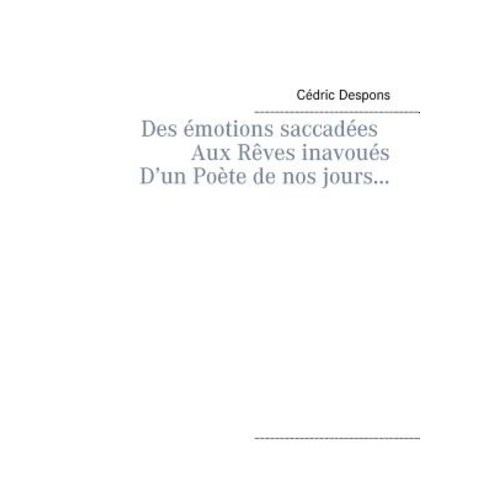 Des Emotions Saccadees Aux Reves Inavoues D''Un Poete de Nos Jours... Paperback, Books on Demand