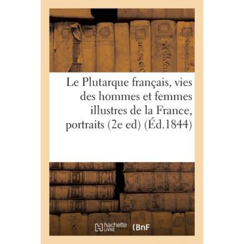Le Plutarque Francais Vies Des Hommes Et Femmes Illustres de la France Paperback, Hachette Livre - Bnf