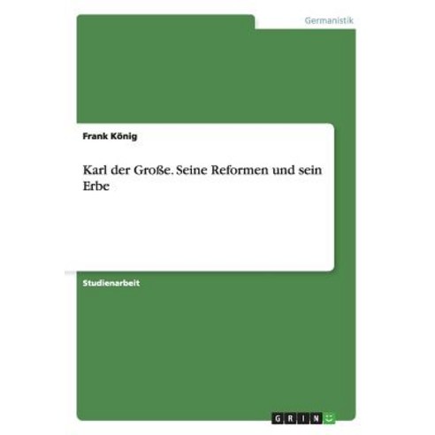 Karl Der Grosse. Seine Reformen Und Sein Erbe Paperback, Grin Verlag Gmbh
