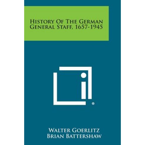 History of the German General Staff 1657-1945 Paperback, Literary Licensing, LLC