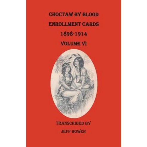 Choctaw by Blood Enrollment Cards 1898-1914. Volume VI Paperback, Clearfield