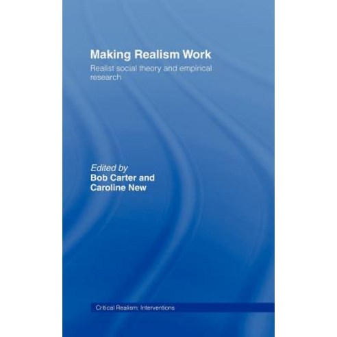 Making Realism Work: Realist Social Theory and Empirical Research ...