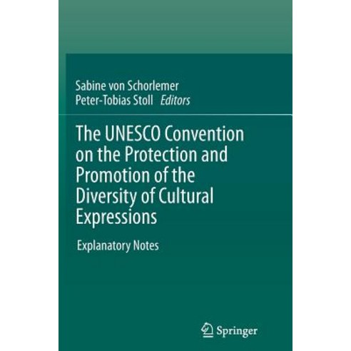 The UNESCO Convention on the Protection and Promotion of the Diversity of Cultural Expressions: Explanatory Notes Paperback, Springer