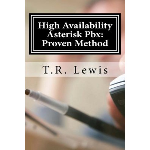 High Availability Asterisk Pbx: Proven Method Paperback, Createspace Independent Publishing Platform