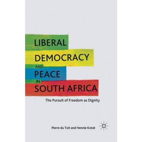 Liberal Democracy and Peace in South Africa: The Pursuit of Freedom as Dignity Paperback, Palgrave MacMillan
