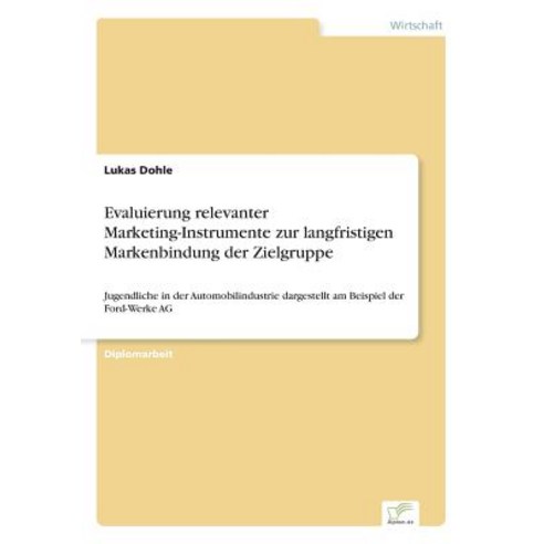 Evaluierung Relevanter Marketing-Instrumente Zur Langfristigen Markenbindung Der Zielgruppe Paperback, Diplom.de