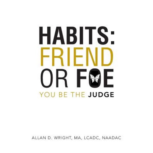 Habits: Friend or Foe: You Be the Judge Paperback, Authorhouse