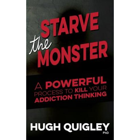 Starve the Monster: A Powerful Process to Kill Your Addiction Thinking Paperback, Academy of Hypnotic Arts Ltd
