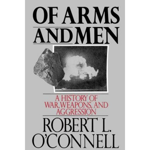 Of Arms and Men: A History of War Weapons and Aggression Paperback, Oxford University Press, USA