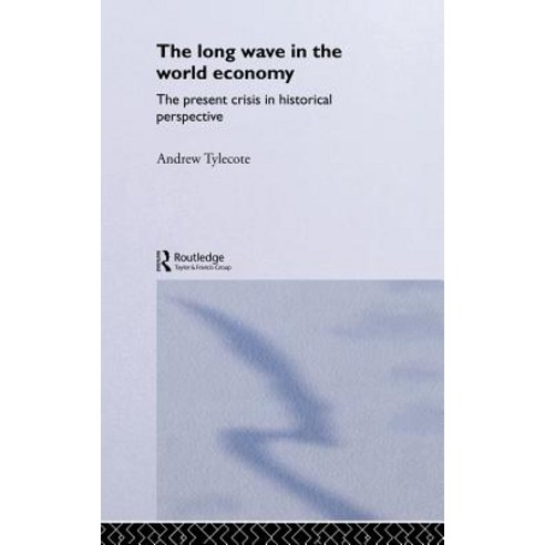 The Long Wave in the World Economy: The Present Crisis in Historical Perspective Hardcover, Routledge